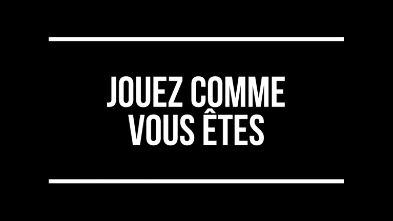 Jouez comme vous êtes