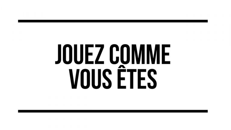 Jouez comme vous êtes